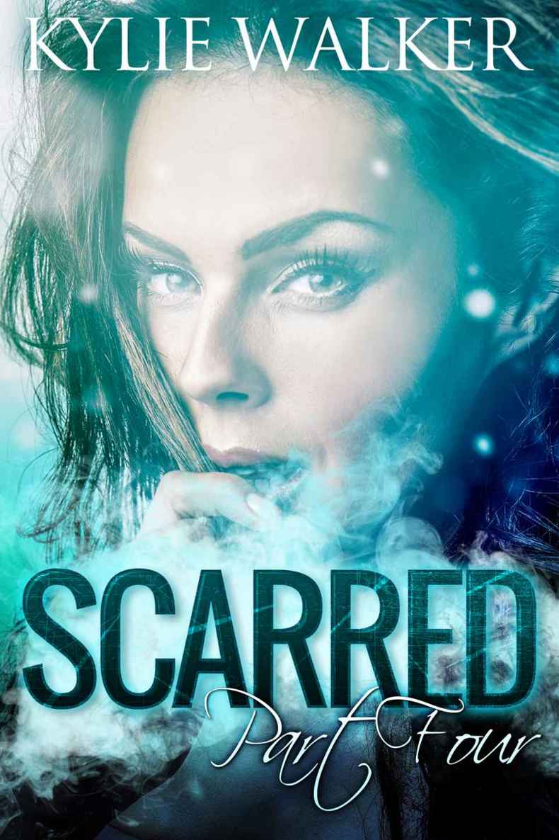 SCARRED - Part 4 (The SCARRED Series - Book 4) by Kylie Walker