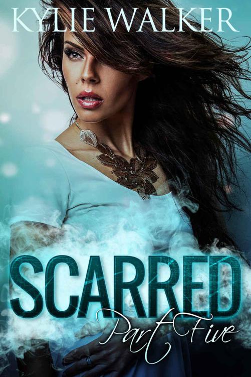 SCARRED - Part 5 by Kylie Walker