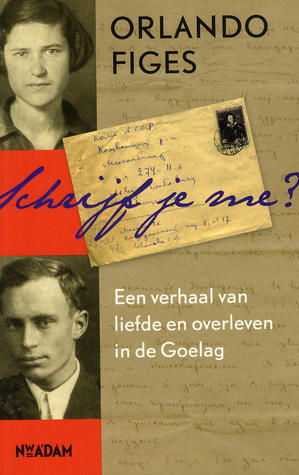 Schrijf je me : een verhaal over liefde en overleven in de Goelag (2012) by Orlando Figes