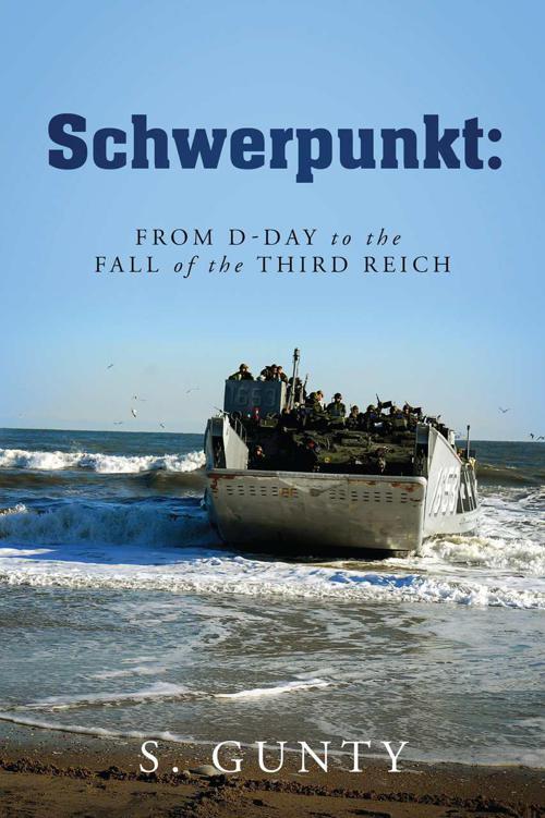 Schwerpunkt: From D-Day to the Fall of the Third Reich by S. Gunty