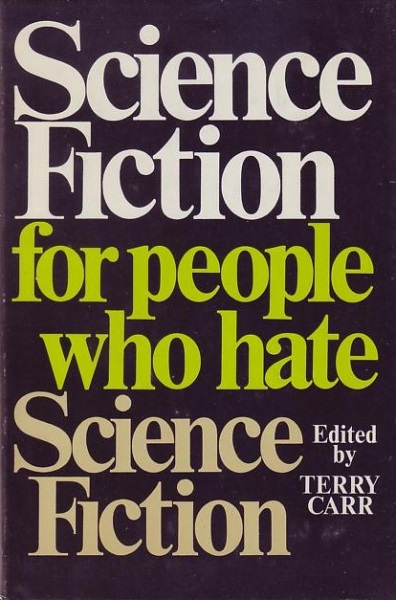 Science Fiction for People Who Hate Science Fiction (2016) by Terry Carr