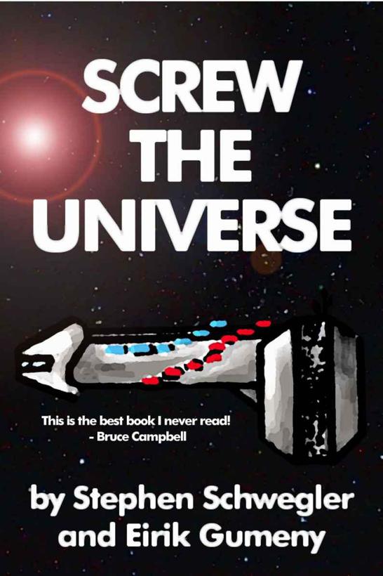 Screw the Universe by Schwegler, Stephen