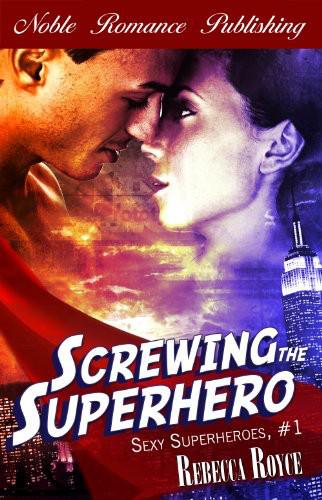 Screwing the Superhero by Rebecca Royce