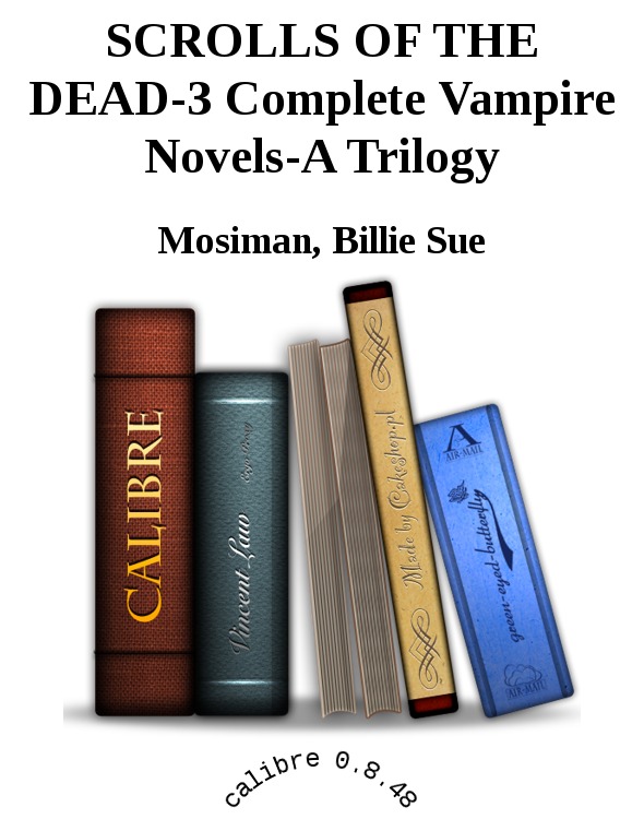 SCROLLS OF THE DEAD-3 Complete Vampire Novels-A Trilogy by Mosiman, Billie Sue