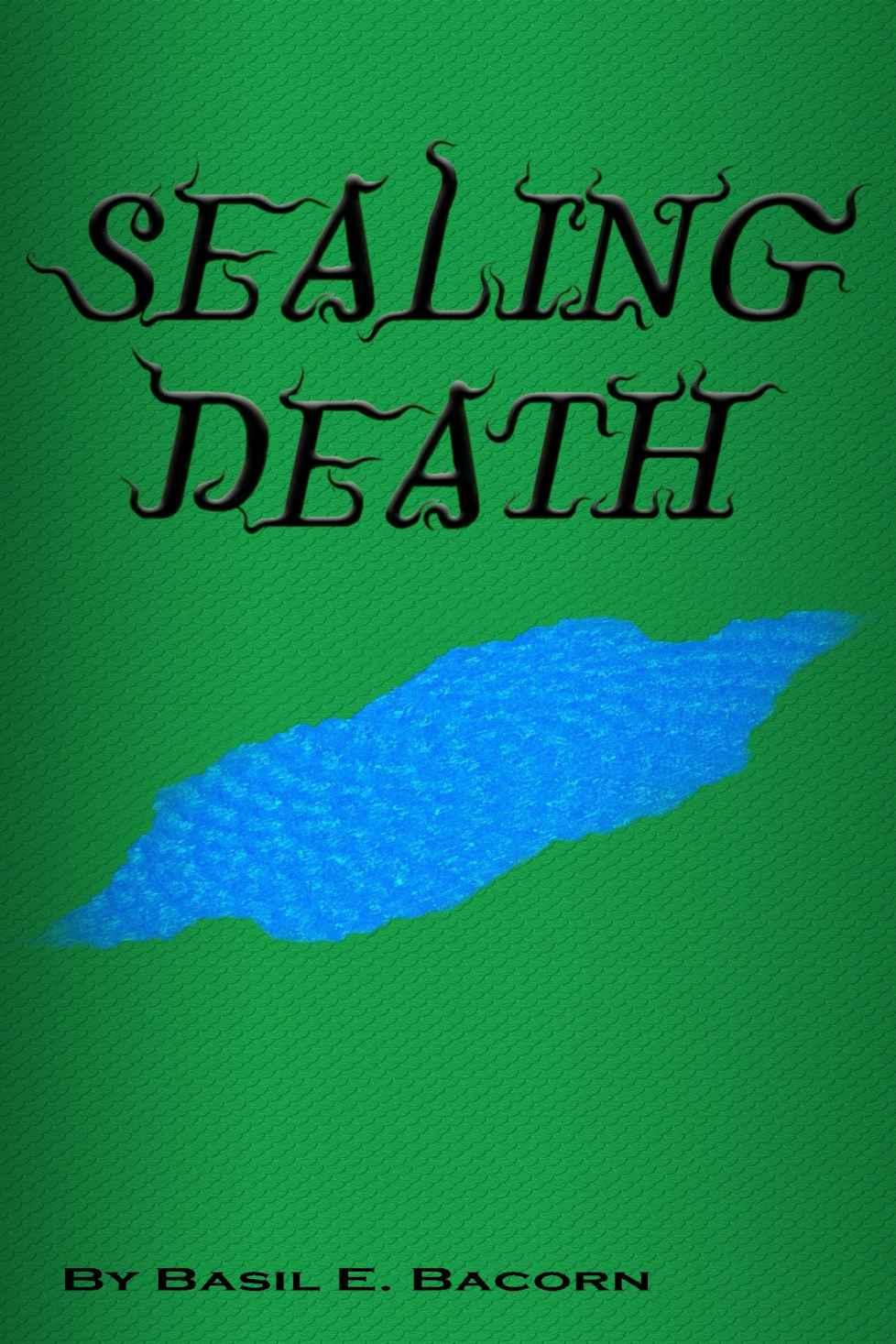 Sealing Death by Basil E. Bacorn