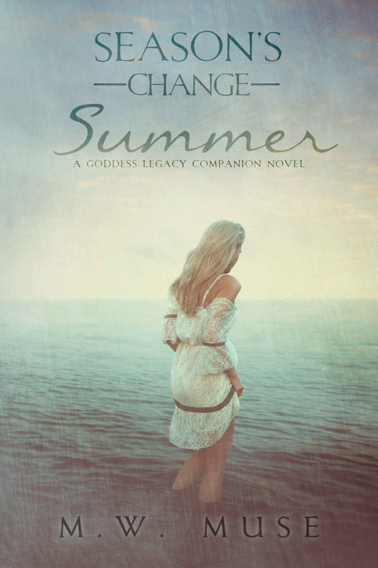 Season's Change: Summer: A Goddess Legacy Companion Novel (Goddess Legacy 1.5) by M.W. Muse