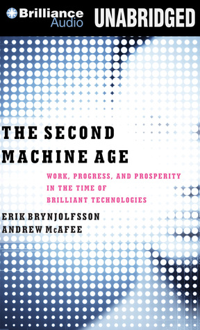 Second Machine Age, The: Work, Progress, and Prosperity in a Time of Brilliant Technologies (2014) by Erik Brynjolfsson