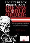 Secret Black Projects of the New World Order: Anti-Gravity UFOs, Black Helicopters and Mysterious Flying Triangles (1998) by Tim R. Swartz