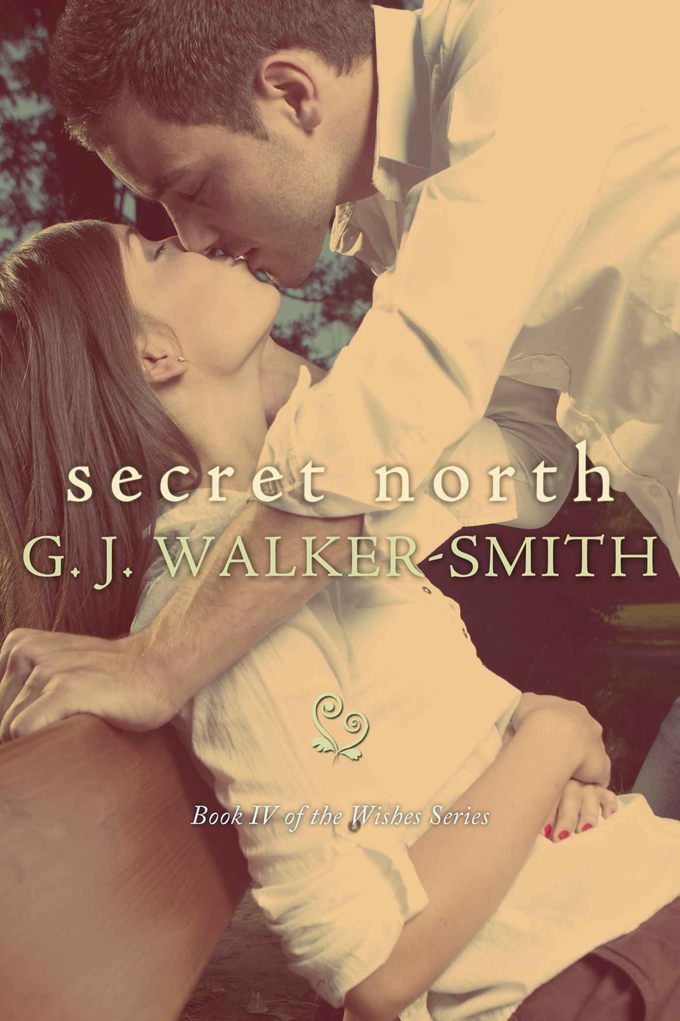 Secret North: Book 4 of The Wishes Series by G.J. Walker-Smith