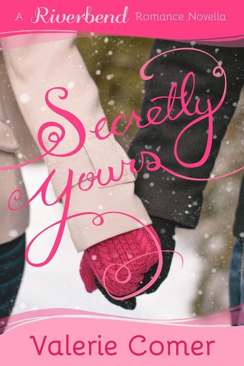 Secretly Yours: A Christian Valentine's Day Romance (Riverbend Romance Novella Book 1)