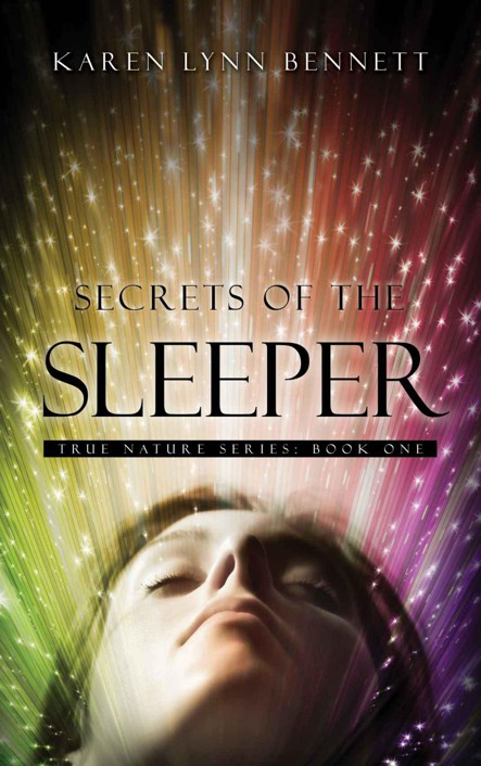 Secrets of the Sleeper: True Nature Series: Book One by Karen Lynn Bennett