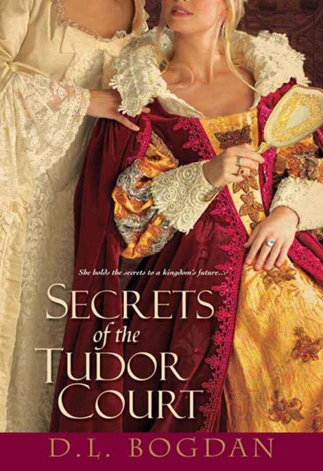 Secrets of the Tudor Court by D. L. Bogdan