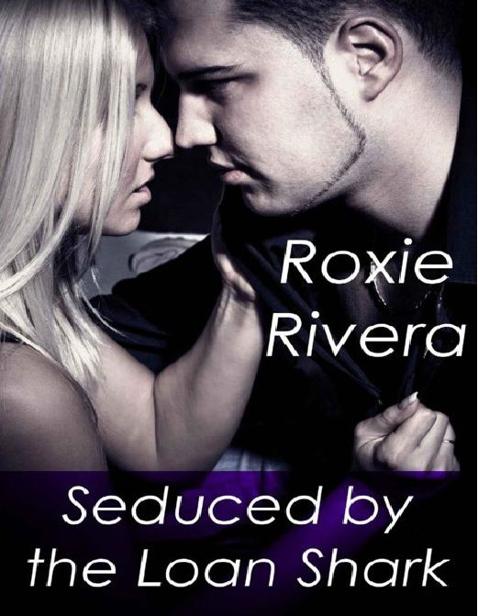 Seduced by the Loan Shark by Rivera, Roxie