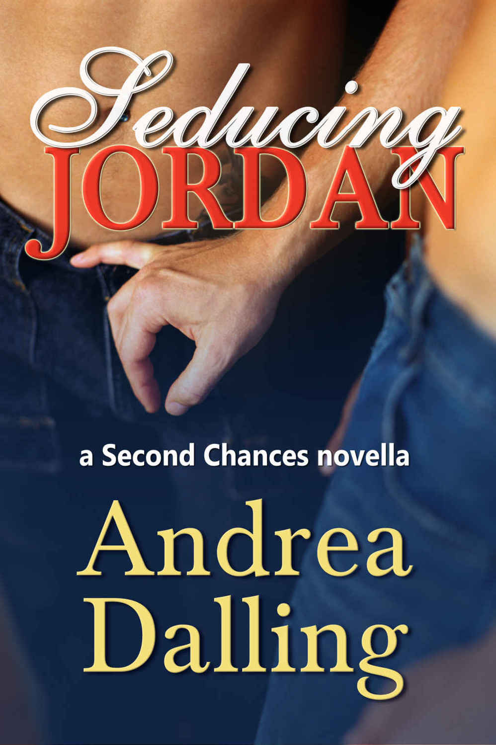 Seducing Jordan: A Second Chances Novella by Andrea Dalling