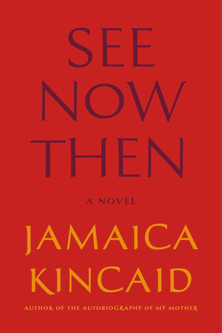 See Now Then (2012) by Jamaica Kincaid