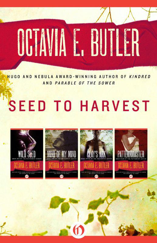 Seed to Harvest: Wild Seed, Mind of My Mind, Clay's Ark, and Patternmaster (Patternist) by Butler, Octavia E.