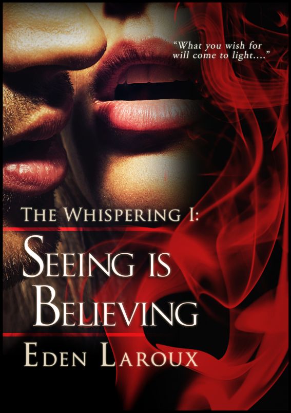 Seeing Is Believing : The Whispering 1 by Eden Laroux