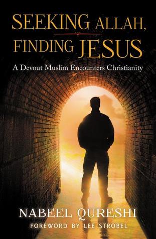 Seeking Allah, Finding Jesus: A Devout Muslim Encounters Christianity (2014) by Nabeel Qureshi