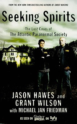 Seeking Spirits: The Lost Cases of The Atlantic Paranormal Society (2009) by Jason Hawes