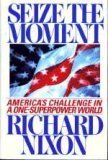 Seize the Moment: America's Challenge in a One-Superpower World (1992) by Richard M. Nixon