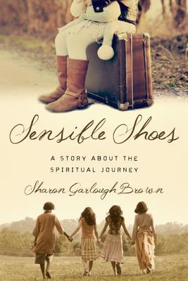 Sensible Shoes: A Story about the Spiritual Journey (2013) by Sharon Garlough Brown