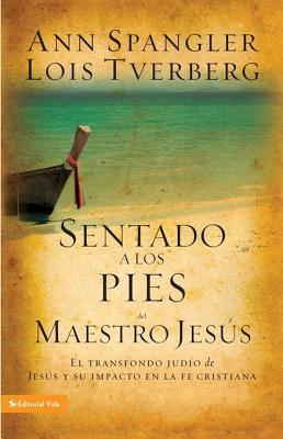 Sentado a Los Pies del Maestro Jesus: El Trasfondo Judio de Jesus y Su Impacto En La Fe Cristiana (2010) by Lois Tverberg