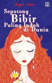 Sepotong Bibir Paling Indah di Dunia (2010) by Agus Noor