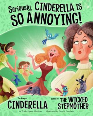 Seriously, Cinderella Is So Annoying!. Trisha Speed Shaskan (2012) by Trisha Speed Shaskan