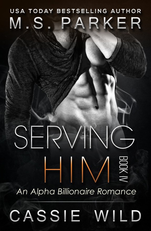 Serving HIM Vol. 4: Alpha Billionaire Romance by M. S. Parker