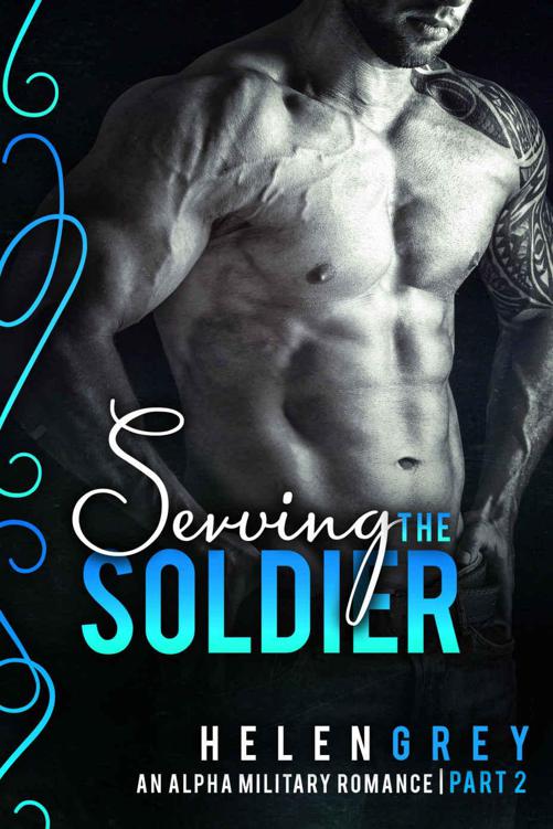 Serving the Soldier - Part 2 (An Alpha Military Romance)