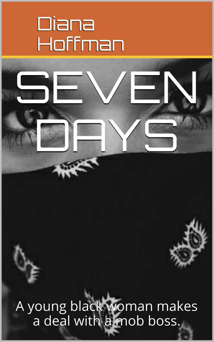 Seven Days: A young black woman makes a deal with a mob boss. by Diana Hoffman