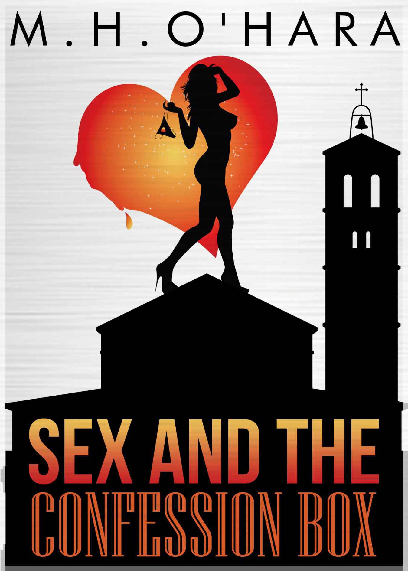 Sex and the Confession Box by M.H.O'Hara