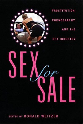 Sex for Sale: Prostitution, Pornography, and the Sex Industry (1999) by Ronald Weitzer