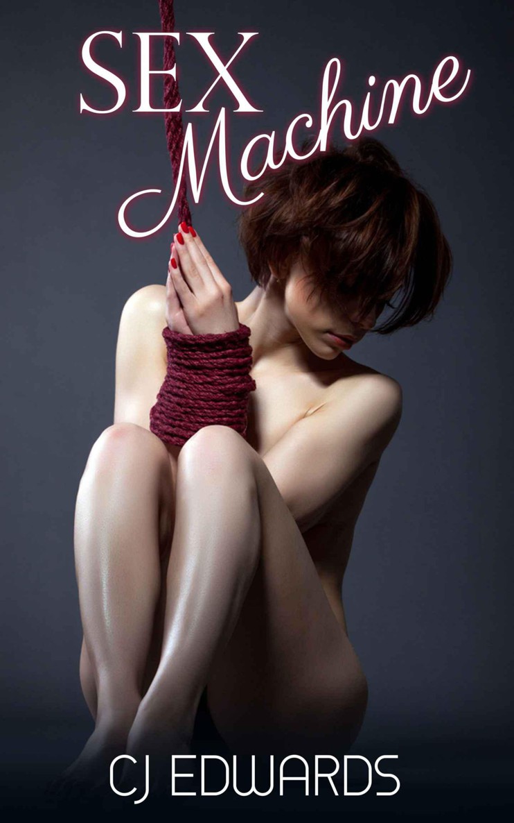 Sex Machine (Taken By The Machine Book 1) by C J Edwards