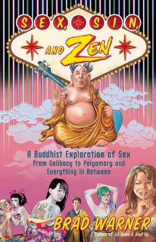 Sex, Sin, and Zen: A Buddhist  Exploration of Sex from Celibacy to Polyamory and Everything In Between (2010) by Brad Warner