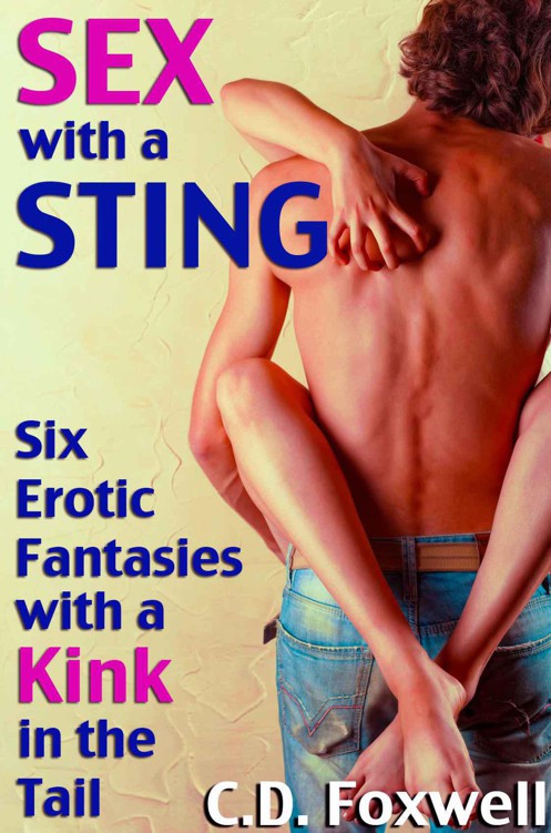 Sex with a Sting: Six Erotic Fantasies with a Kink in the Tail by Foxwell, C.D.