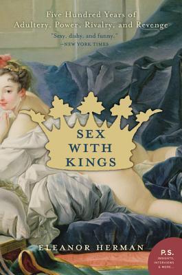 Sex with Kings: 500 Years of Adultery, Power, Rivalry, and Revenge (2005)