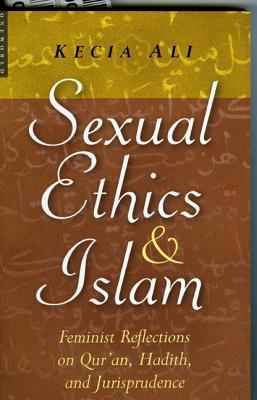 Sexual Ethics And Islam: Feminist Reflections on Qur'an, Hadith, and Jurisprudence (2006)