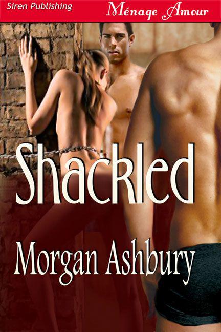 Shackled by Morgan Ashbury