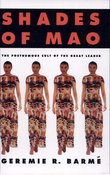 Shades of Mao: The Posthumous Cult of the Great Leader by Geremie Barme