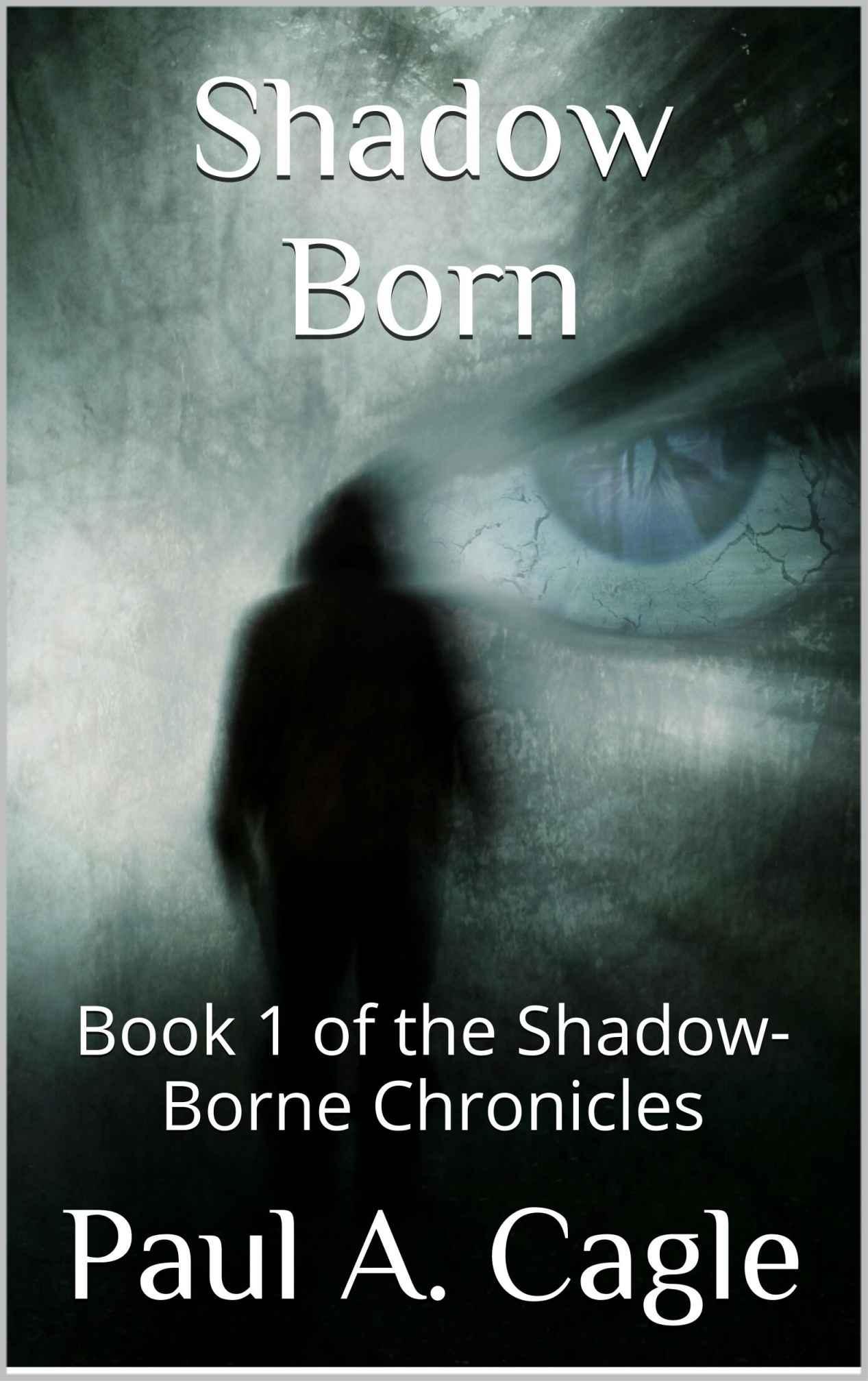 Shadow Born: Book 1 of the Shadow-Borne Chronicles by Cagle, Paul A.