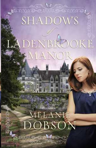 Shadows of Ladenbrooke Manor by Melanie Dobson