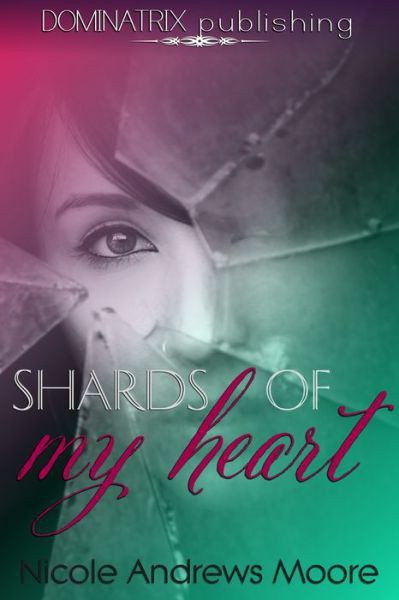 Shards of My Heart by Moore, Nicole Andrews