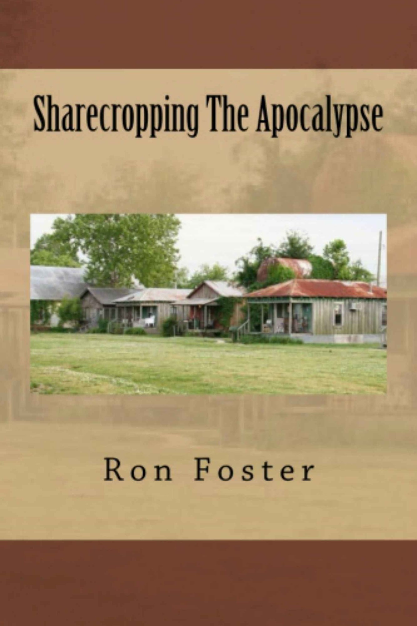 Sharecropping The Apocalypse: A Prepper is Cast Adrift by Ron Foster