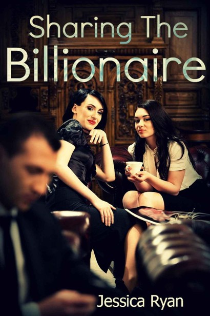 Sharing the Billionaire (Billionaire Ace #1) by Ryan, Jessica