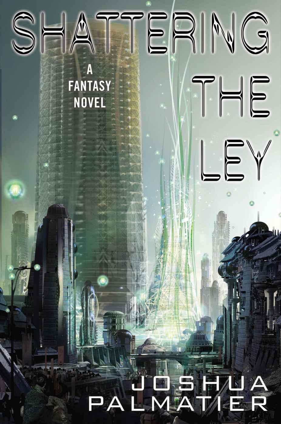 Shattering the Ley by Joshua Palmatier