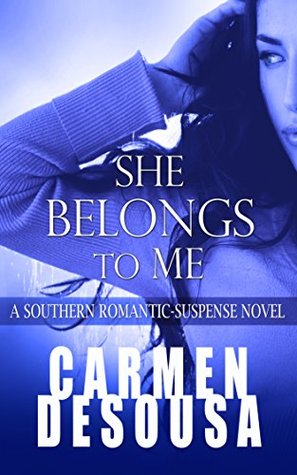 She Belongs to Me: A Southern Romantic-Suspense Novel - Charlotte - Book One (2000) by Carmen DeSousa