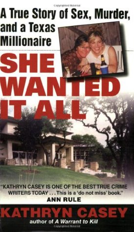 She Wanted It All (2005) by Kathryn Casey