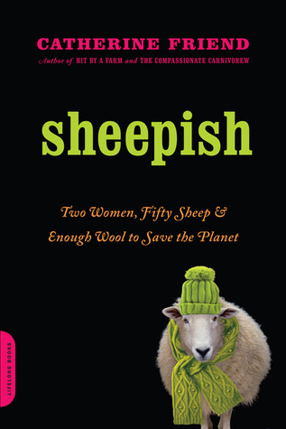 Sheepish: Two Women, Fifty Sheep, and Enough Wool to Save the Planet (2011) by Catherine Friend