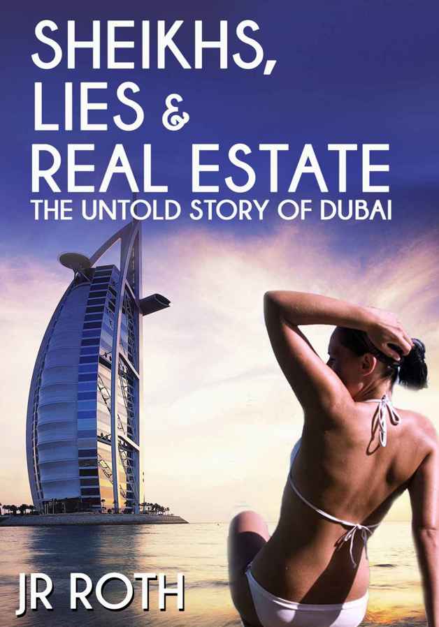 Sheikhs, Lies and Real Estate: The Untold Story of Dubai by JR Roth